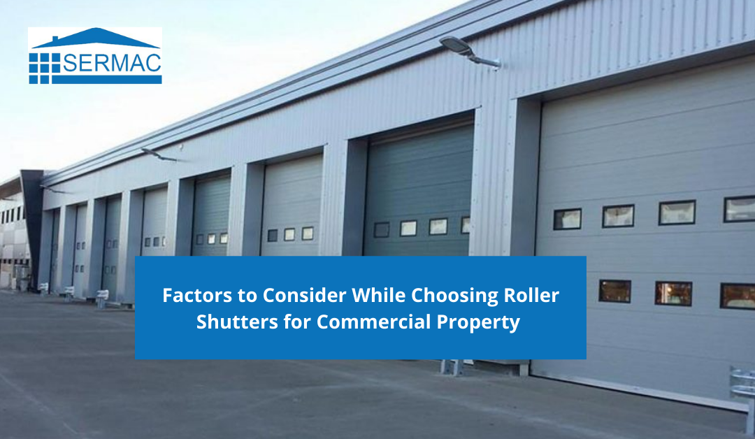 Factors to Consider While Choosing Roller Shutters for Commercial Property