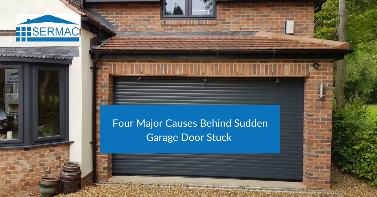 Four Major Causes Behind Sudden Garage Door Stuck